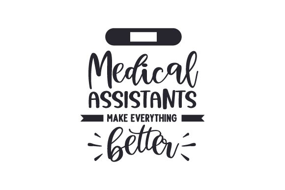 Medical Assistants Make Everything Better Crafts