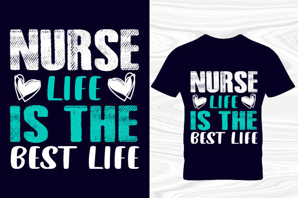 Nurse Life is the Best Life T-Shirt Graphics